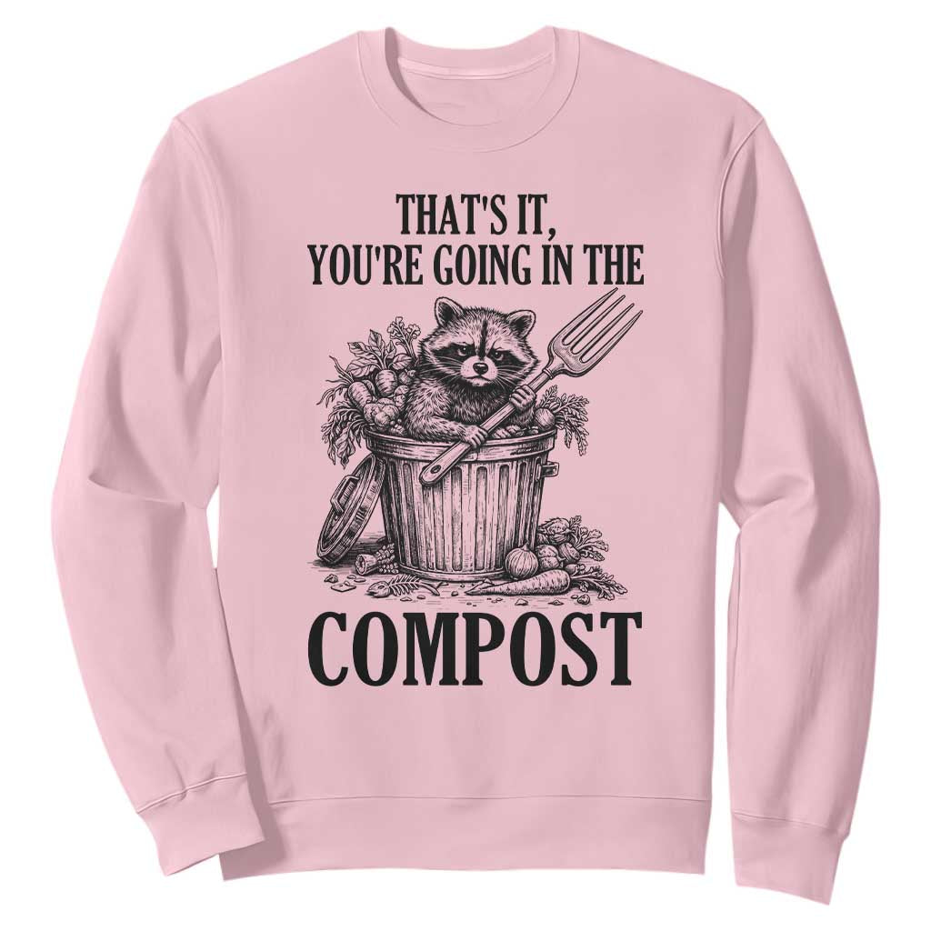 That's It You're Going in the Compost Sweatshirt Funny Raccoon Gardener Meme TS14 Light Pink Print Your Wear