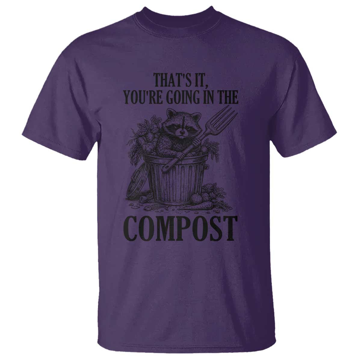That's It You're Going in the Compost T Shirt Funny Raccoon Gardener Meme TS14 Purple Print Your Wear