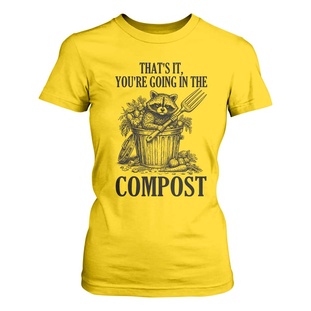 That's It You're Going in the Compost T Shirt For Women Funny Raccoon Gardener Meme TS14 Daisy Print Your Wear