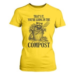 That's It You're Going in the Compost T Shirt For Women Funny Raccoon Gardener Meme TS14 Daisy Print Your Wear