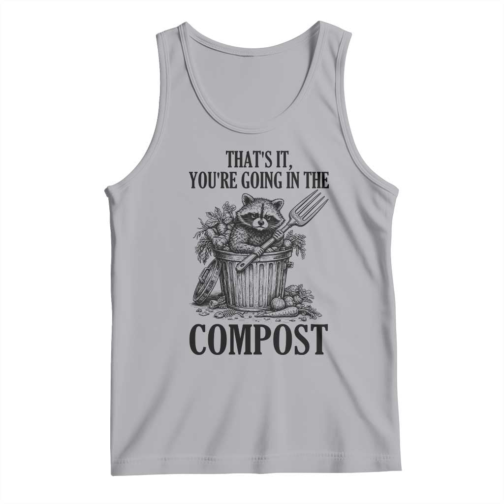 That's It You're Going in the Compost Tank Top Funny Raccoon Gardener Meme TS14 Athletic Heather Print Your Wear