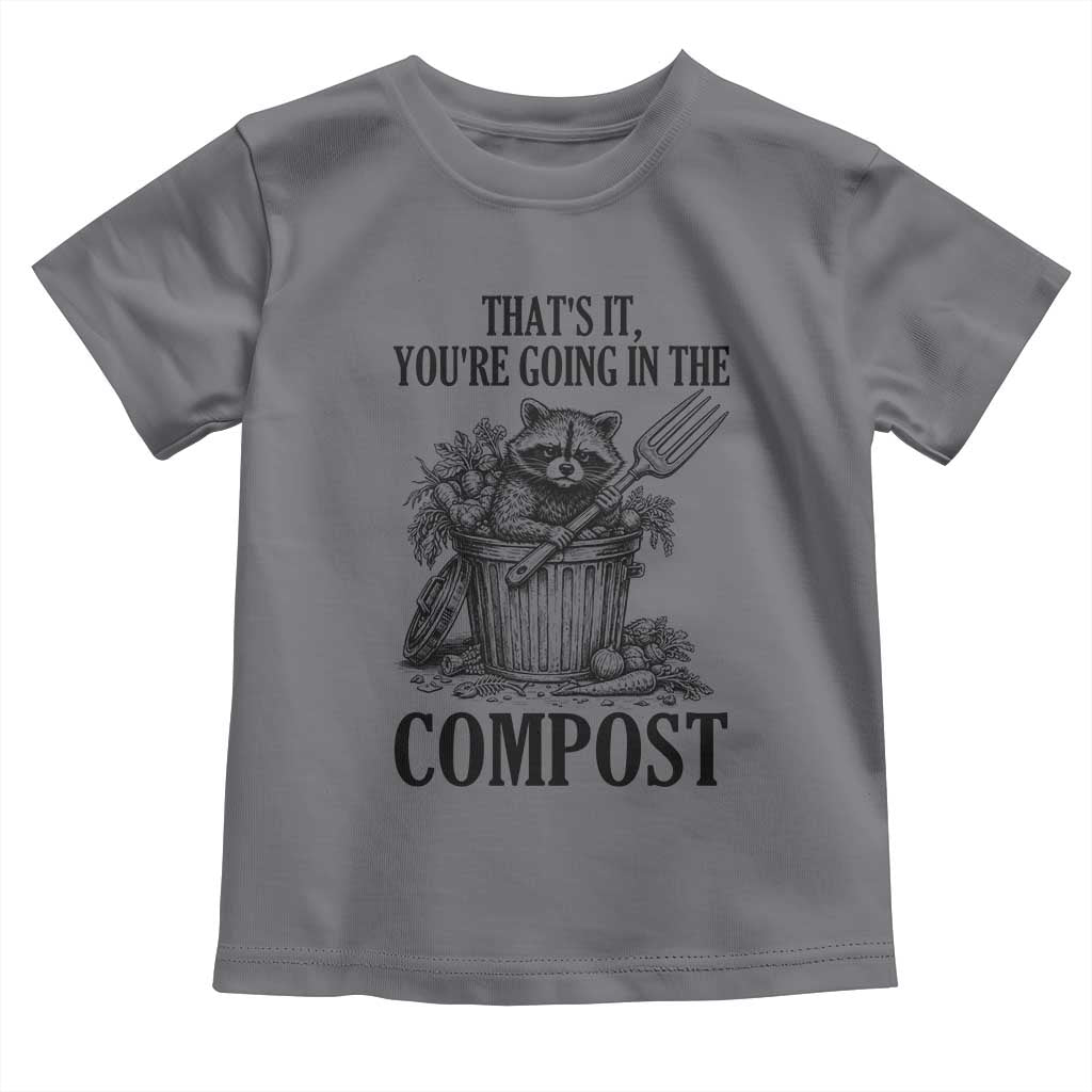 That's It You're Going in the Compost Toddler T Shirt Funny Raccoon Gardener Meme TS14 Charcoal Print Your Wear