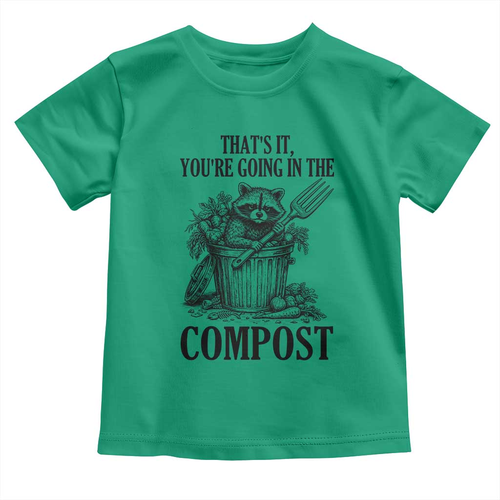 That's It You're Going in the Compost Toddler T Shirt Funny Raccoon Gardener Meme TS14 Irish Green Print Your Wear