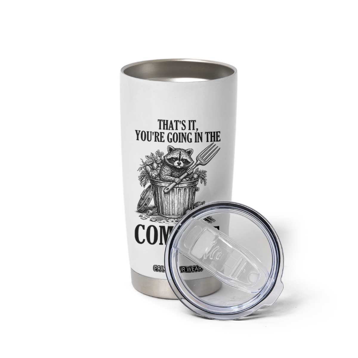 That's It You're Going in the Compost Tumbler Cup Funny Raccoon Gardener Meme TS14 Print Your Wear
