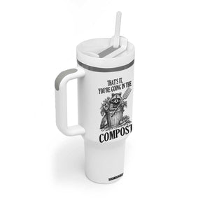That's It You're Going in the Compost Tumbler With Handle Funny Raccoon Gardener Meme TS14 Print Your Wear
