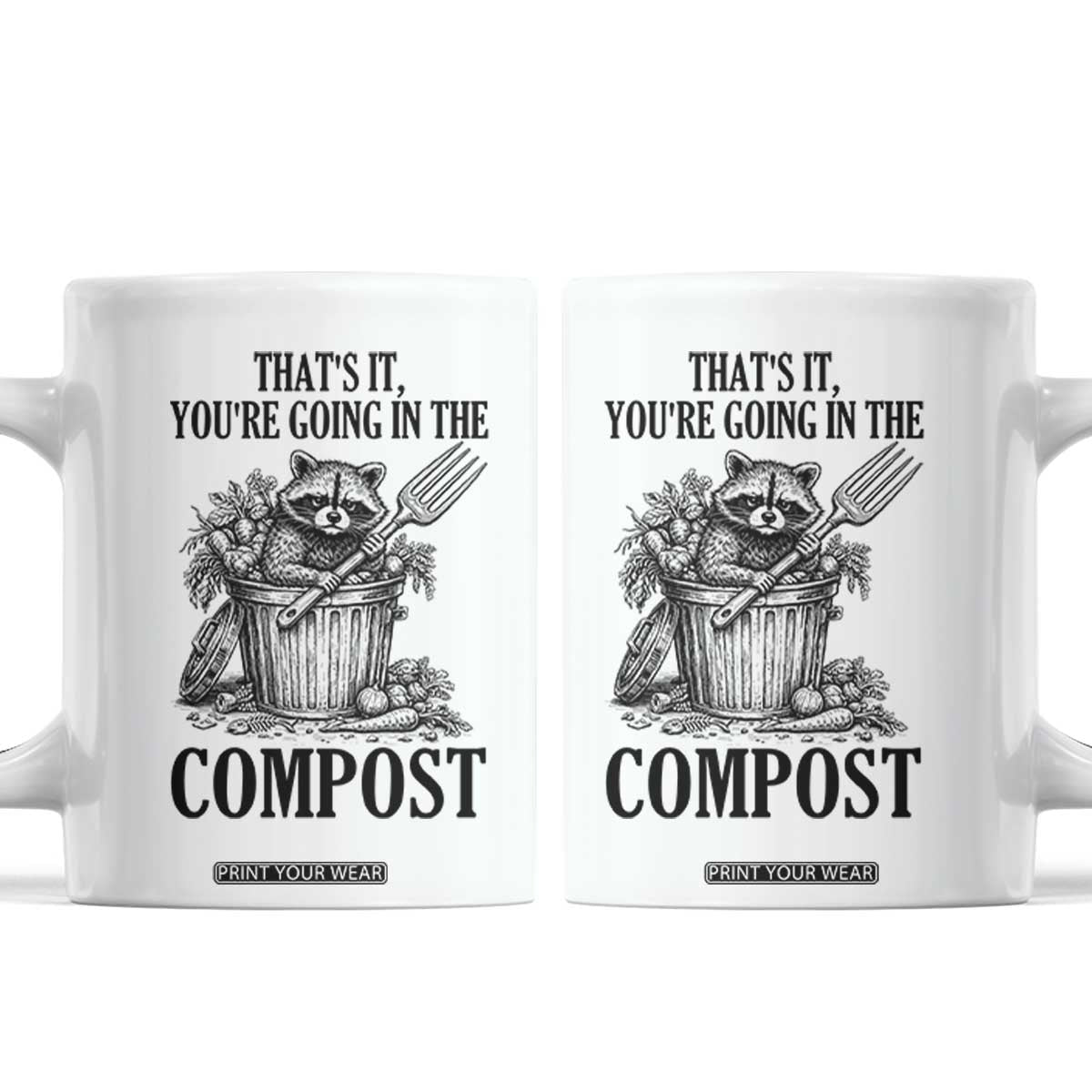 That's It You're Going in the Compost Coffee Mug Funny Raccoon Gardener Meme TS14 White Print Your Wear