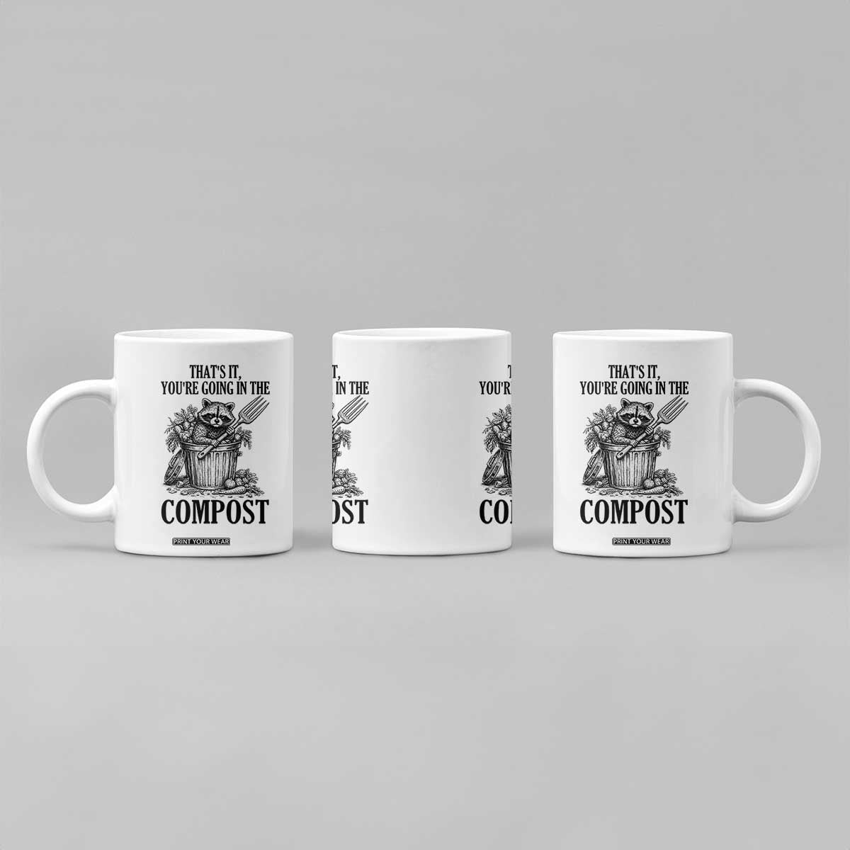 That's It You're Going in the Compost Coffee Mug Funny Raccoon Gardener Meme TS14 Print Your Wear