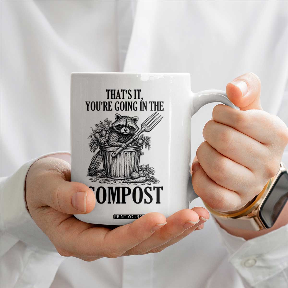 That's It You're Going in the Compost Coffee Mug Funny Raccoon Gardener Meme TS14 Print Your Wear