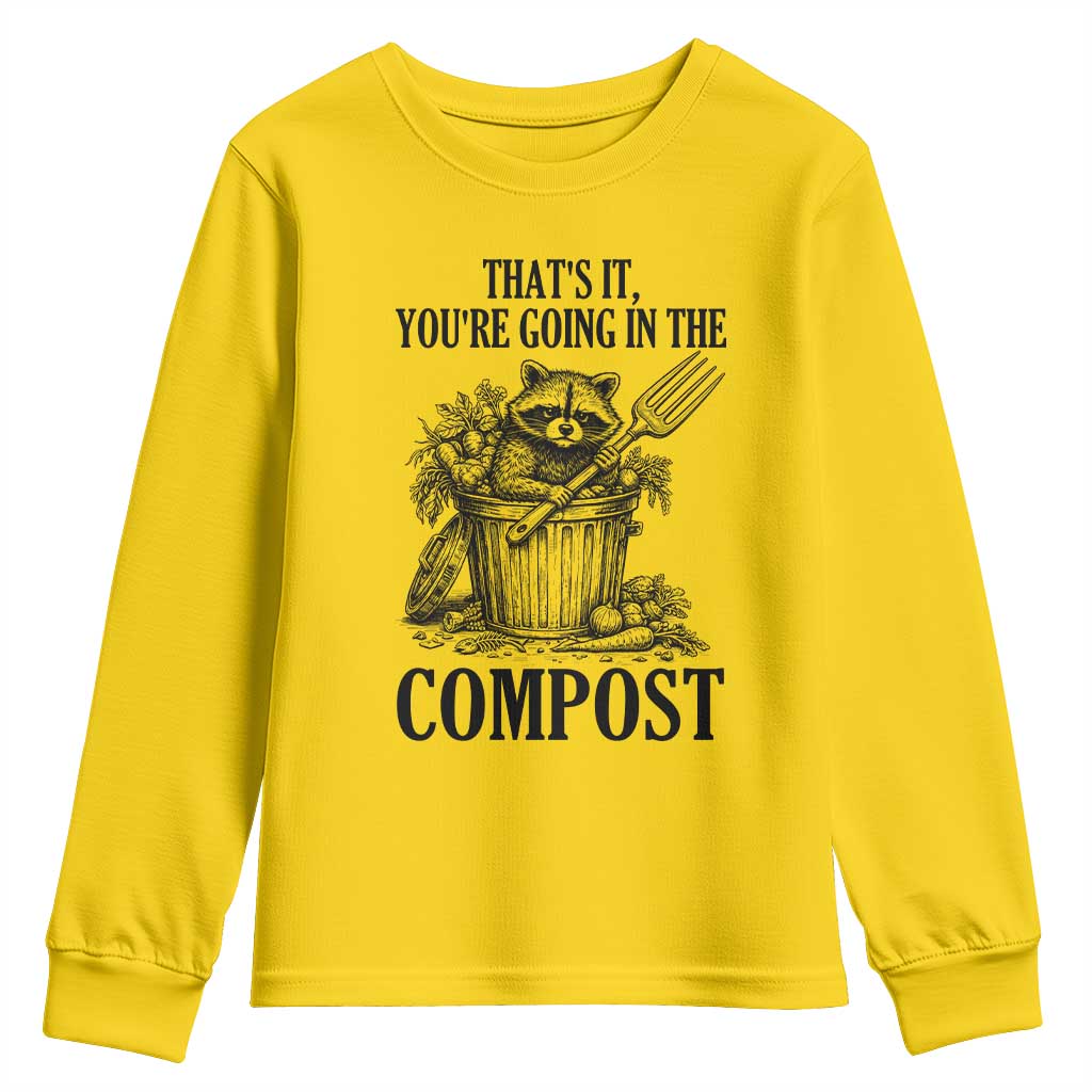 That's It You're Going in the Compost Youth Sweatshirt Funny Raccoon Gardener Meme TS14 Daisy Print Your Wear