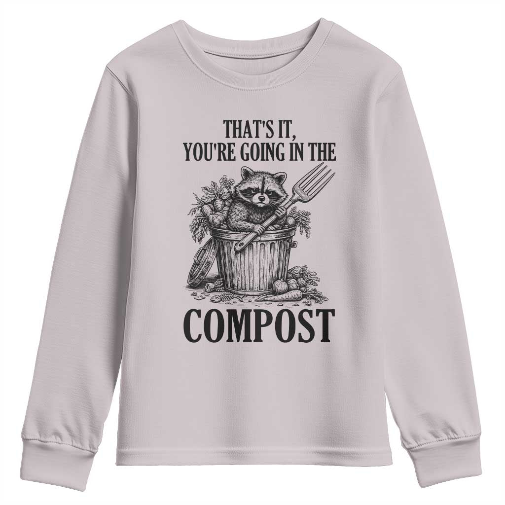 That's It You're Going in the Compost Youth Sweatshirt Funny Raccoon Gardener Meme TS14 Ice Gray Print Your Wear
