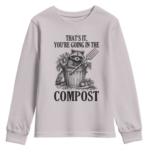That's It You're Going in the Compost Youth Sweatshirt Funny Raccoon Gardener Meme TS14 Ice Gray Print Your Wear