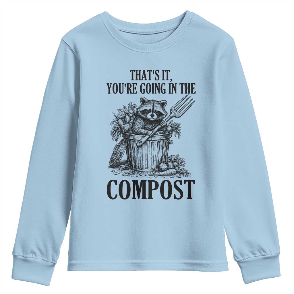 That's It You're Going in the Compost Youth Sweatshirt Funny Raccoon Gardener Meme TS14 Light Blue Print Your Wear