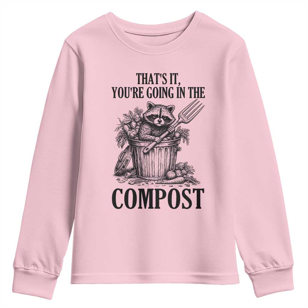 That's It You're Going in the Compost Youth Sweatshirt Funny Raccoon Gardener Meme TS14 Light Pink Print Your Wear