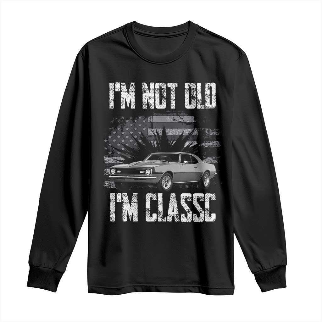 I'm Not Old I'm Classic Long Sleeve Shirt Retro American Muscle Car Classic USA TS14 Black Print Your Wear