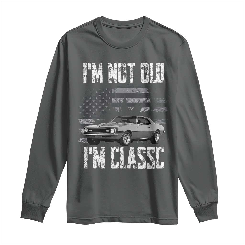 I'm Not Old I'm Classic Long Sleeve Shirt Retro American Muscle Car Classic USA