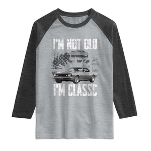 I'm Not Old I'm Classic Raglan Shirt Retro American Muscle Car Classic USA
