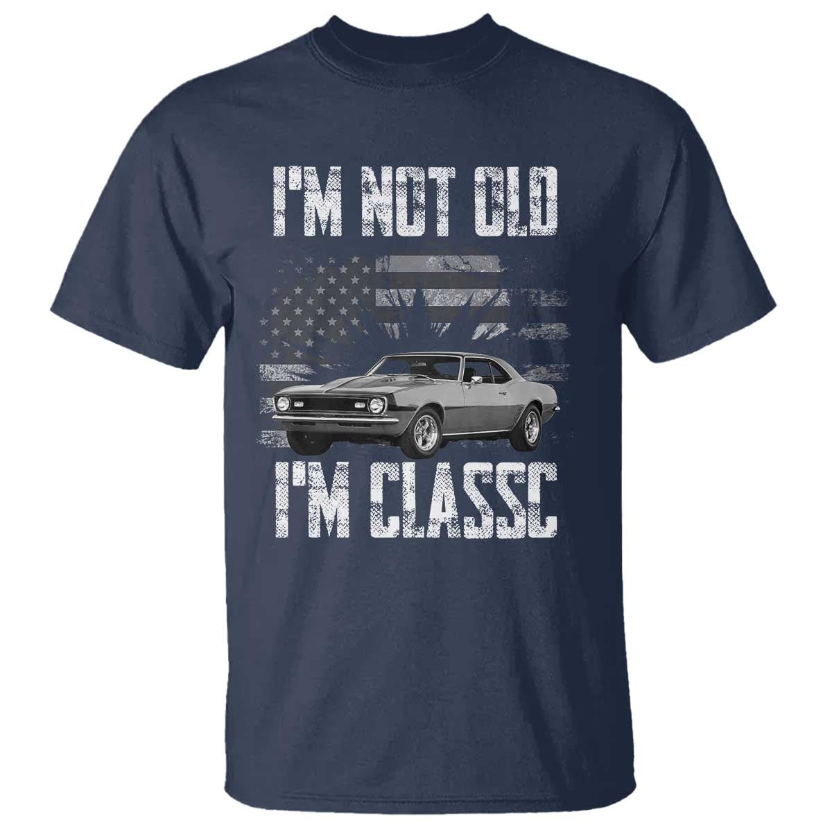 I'm Not Old I'm Classic T Shirt Retro American Muscle Car Classic USA