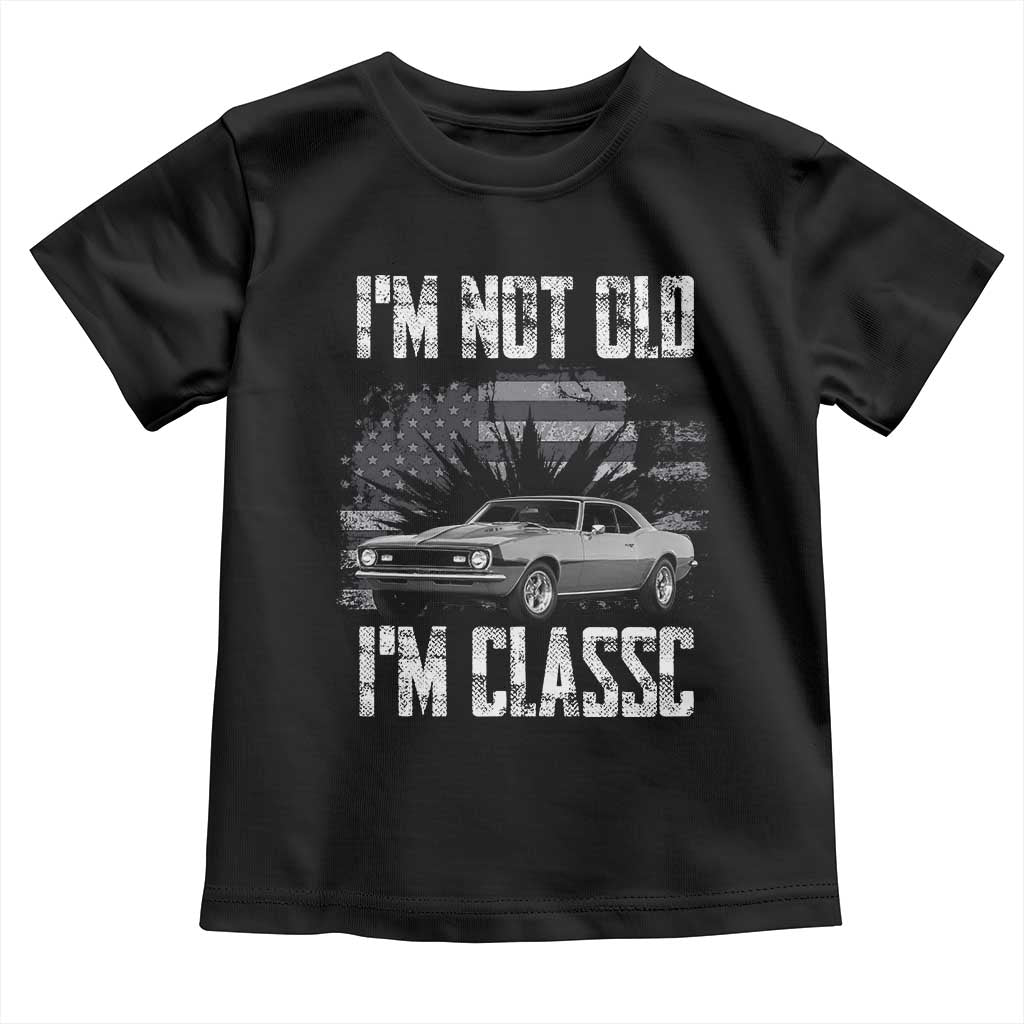 I'm Not Old I'm Classic Toddler T Shirt Retro American Muscle Car Classic USA TS14 Black Print Your Wear