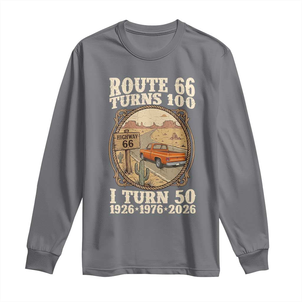 Highway 66 Turn 100 I Turn 50 Long Sleeve Shirt Vintage 100 Years 100 Year Centennial Anniversary Souvenir 1926-2026 TS14 Charcoal Print Your Wear