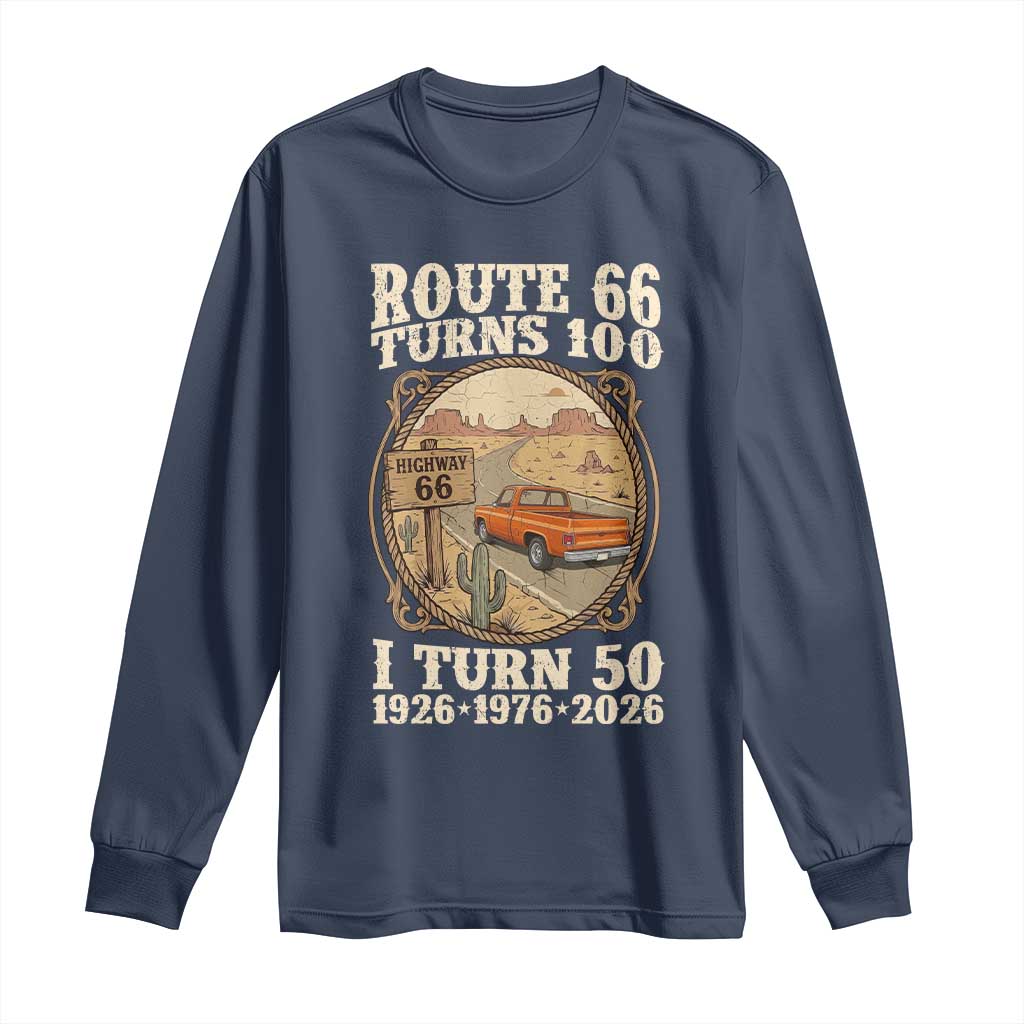 Highway 66 Turn 100 I Turn 50 Long Sleeve Shirt Vintage 100 Years 100 Year Centennial Anniversary Souvenir 1926-2026 TS14 Navy Print Your Wear