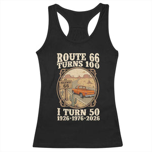 Highway 66 Turn 100 I Turn 50 Racerback Tank Top Vintage 100 Years 100 Year Centennial Anniversary Souvenir 1926-2026 TS14 Black Print Your Wear