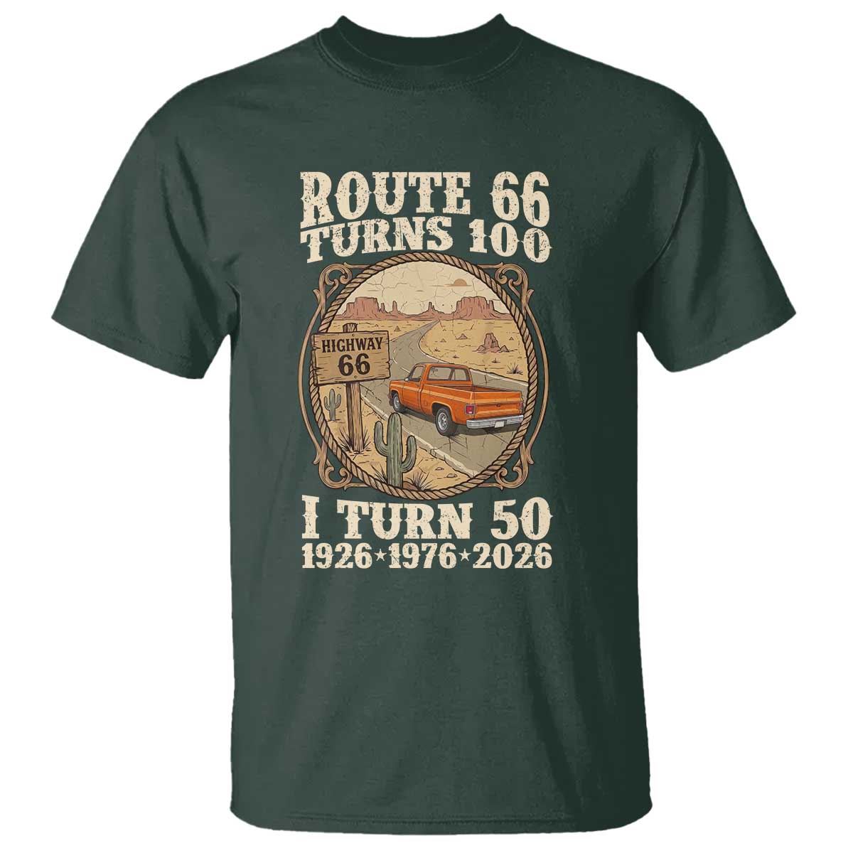 Highway 66 Turn 100 I Turn 50 T Shirt Vintage 100 Years 100 Year Centennial Anniversary Souvenir 1926-2026 TS14 Dark Forest Green Print Your Wear