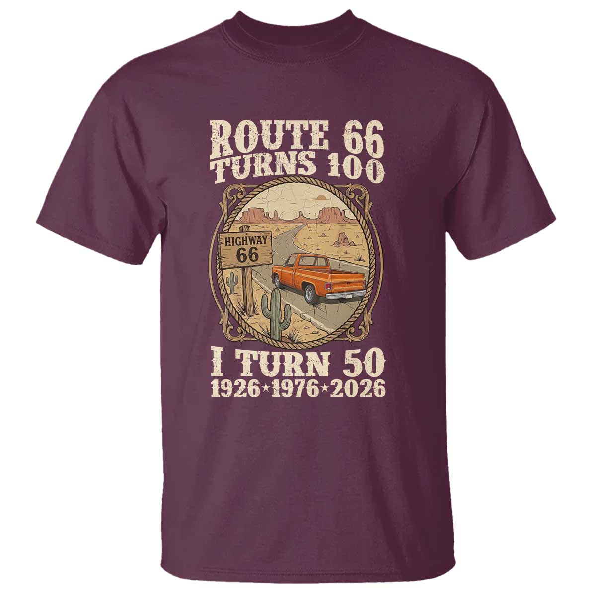 Highway 66 Turn 100 I Turn 50 T Shirt Vintage 100 Years 100 Year Centennial Anniversary Souvenir 1926-2026 TS14 Maroon Print Your Wear