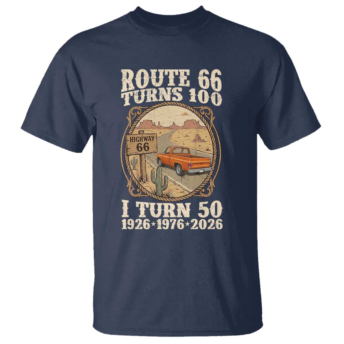 Highway 66 Turn 100 I Turn 50 T Shirt Vintage 100 Years 100 Year Centennial Anniversary Souvenir 1926-2026 TS14 Navy Print Your Wear
