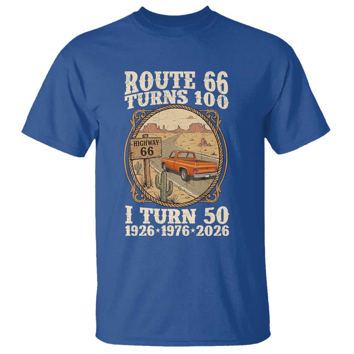 Highway 66 Turn 100 I Turn 50 T Shirt Vintage 100 Years 100 Year Centennial Anniversary Souvenir 1926-2026 TS14 Royal Blue Print Your Wear