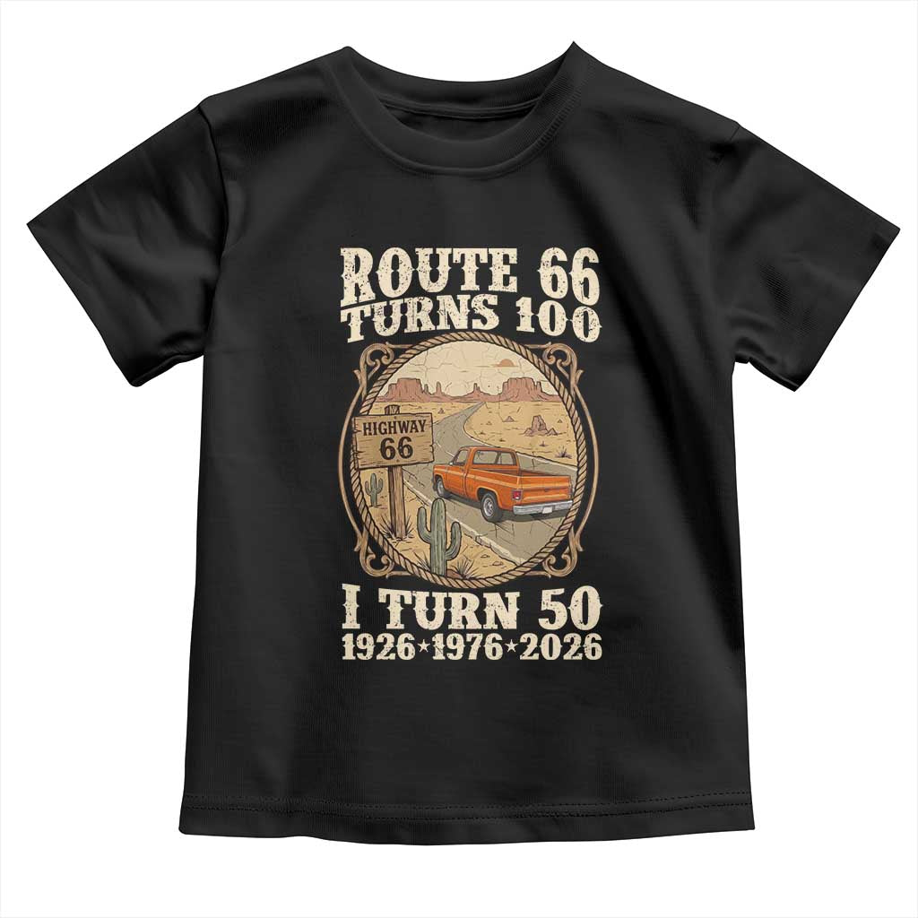 Highway 66 Turn 100 I Turn 50 Toddler T Shirt Vintage 100 Years 100 Year Centennial Anniversary Souvenir 1926-2026 TS14 Black Print Your Wear