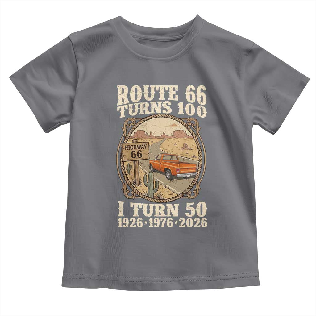 Highway 66 Turn 100 I Turn 50 Toddler T Shirt Vintage 100 Years 100 Year Centennial Anniversary Souvenir 1926-2026 TS14 Charcoal Print Your Wear