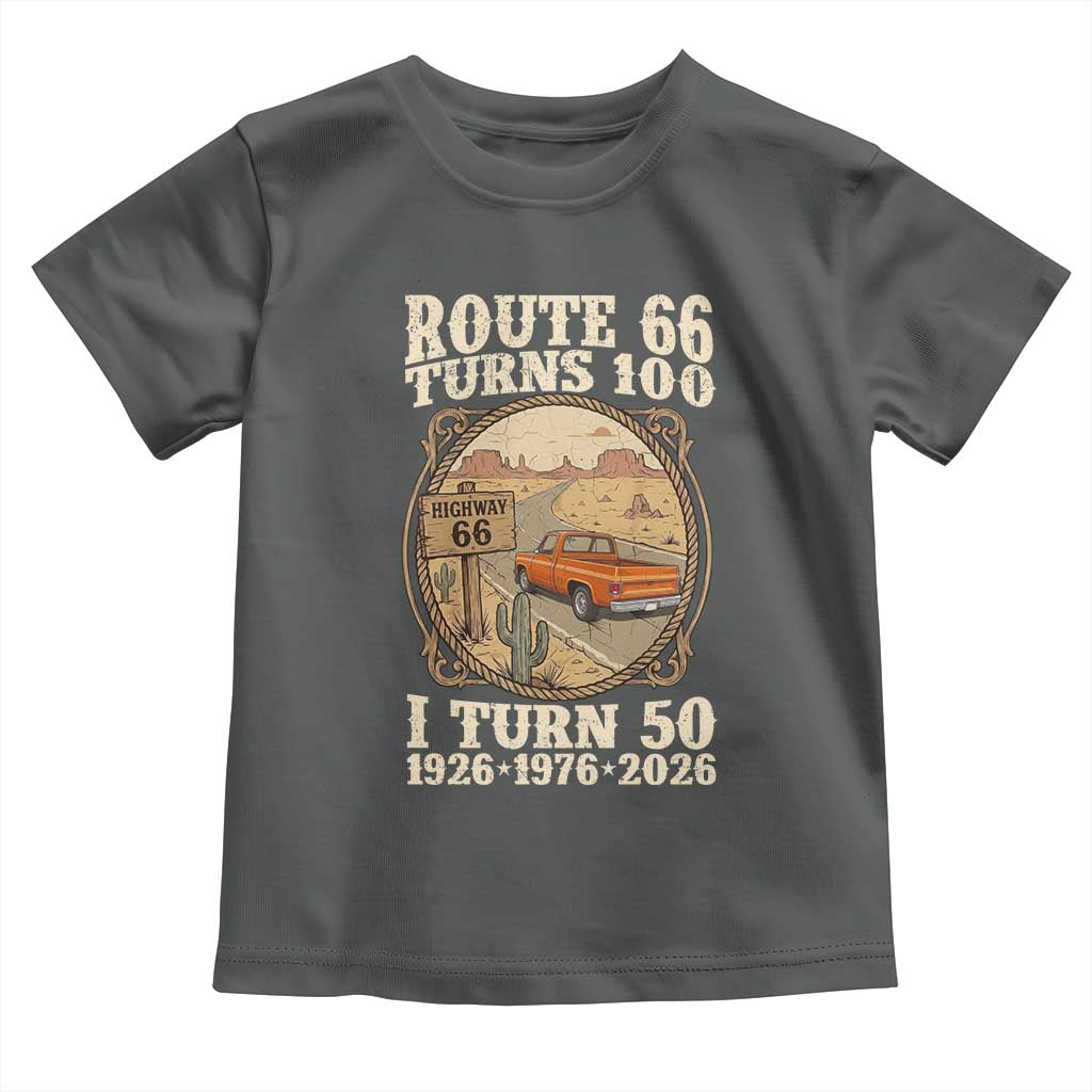 Highway 66 Turn 100 I Turn 50 Toddler T Shirt Vintage 100 Years 100 Year Centennial Anniversary Souvenir 1926-2026 TS14 Dark Heather Print Your Wear