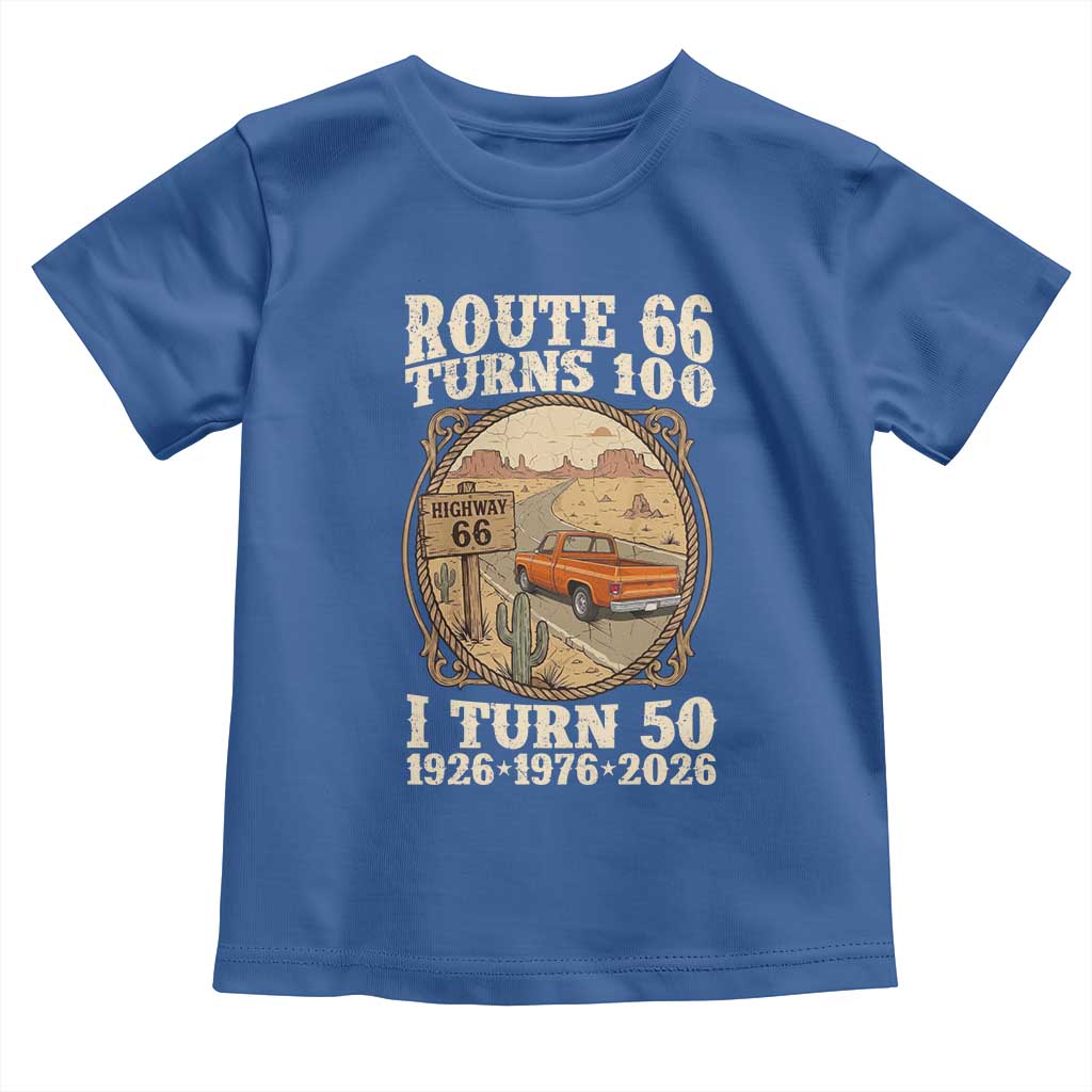 Highway 66 Turn 100 I Turn 50 Toddler T Shirt Vintage 100 Years 100 Year Centennial Anniversary Souvenir 1926-2026 TS14 Royal Blue Print Your Wear