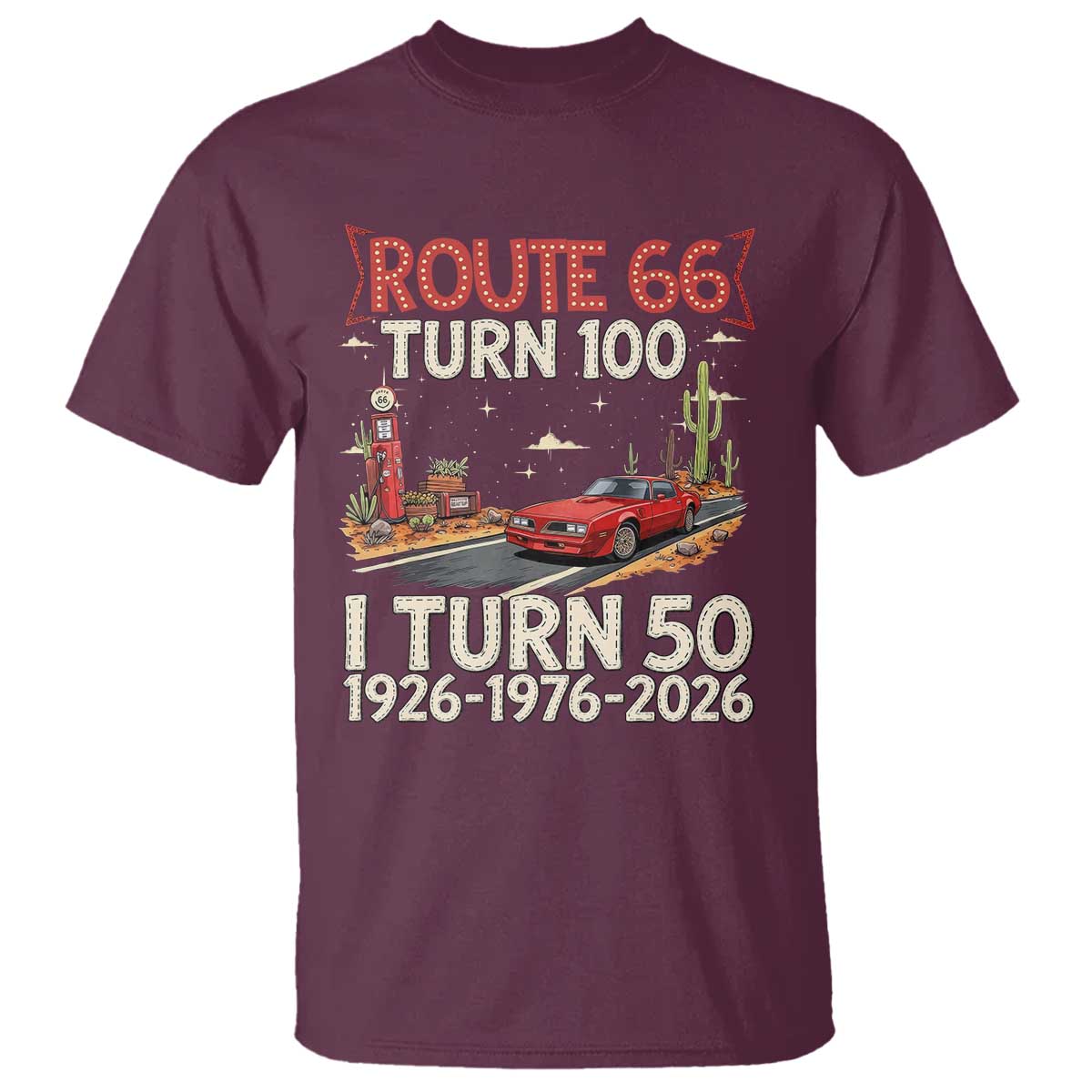 Highway 66 Turn 100 I Turn 50 T Shirt Vintage 1976 Road Sign Classic Muscle Car Lover 50 Year Old Gift TS14 Maroon Print Your Wear