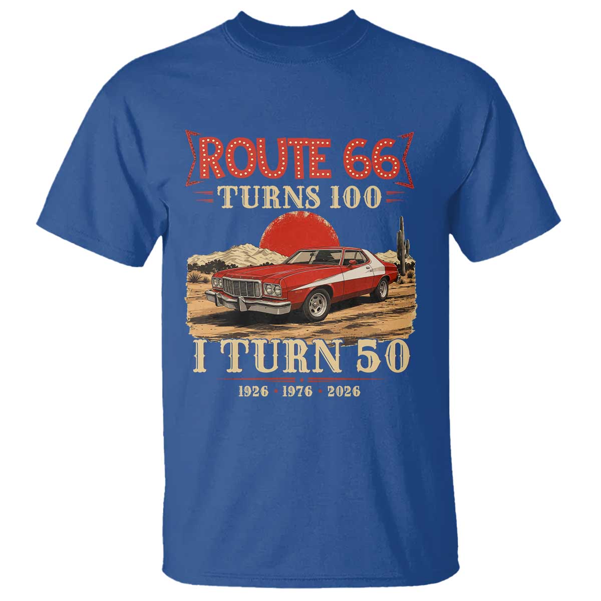 Highway 66 Turn 100 I Turn 50 T Shirt Vintage 1976 Road Sign Classic Muscle Car Lover 50th Birthday Gift TS14 Royal Blue Print Your Wear