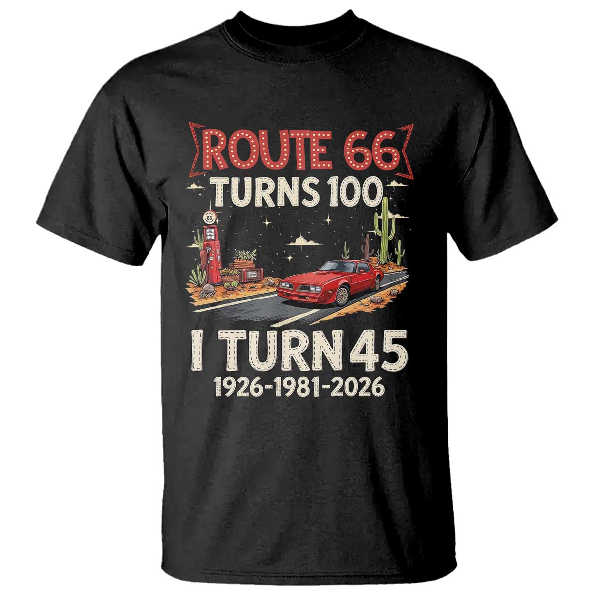 Route Highway 66 Turns 100 I Turn 45 T Shirt Vintage 1981 Road Sign Classic Muscle Car Lover 45th Birthday Gift TS14 Black Print Your Wear
