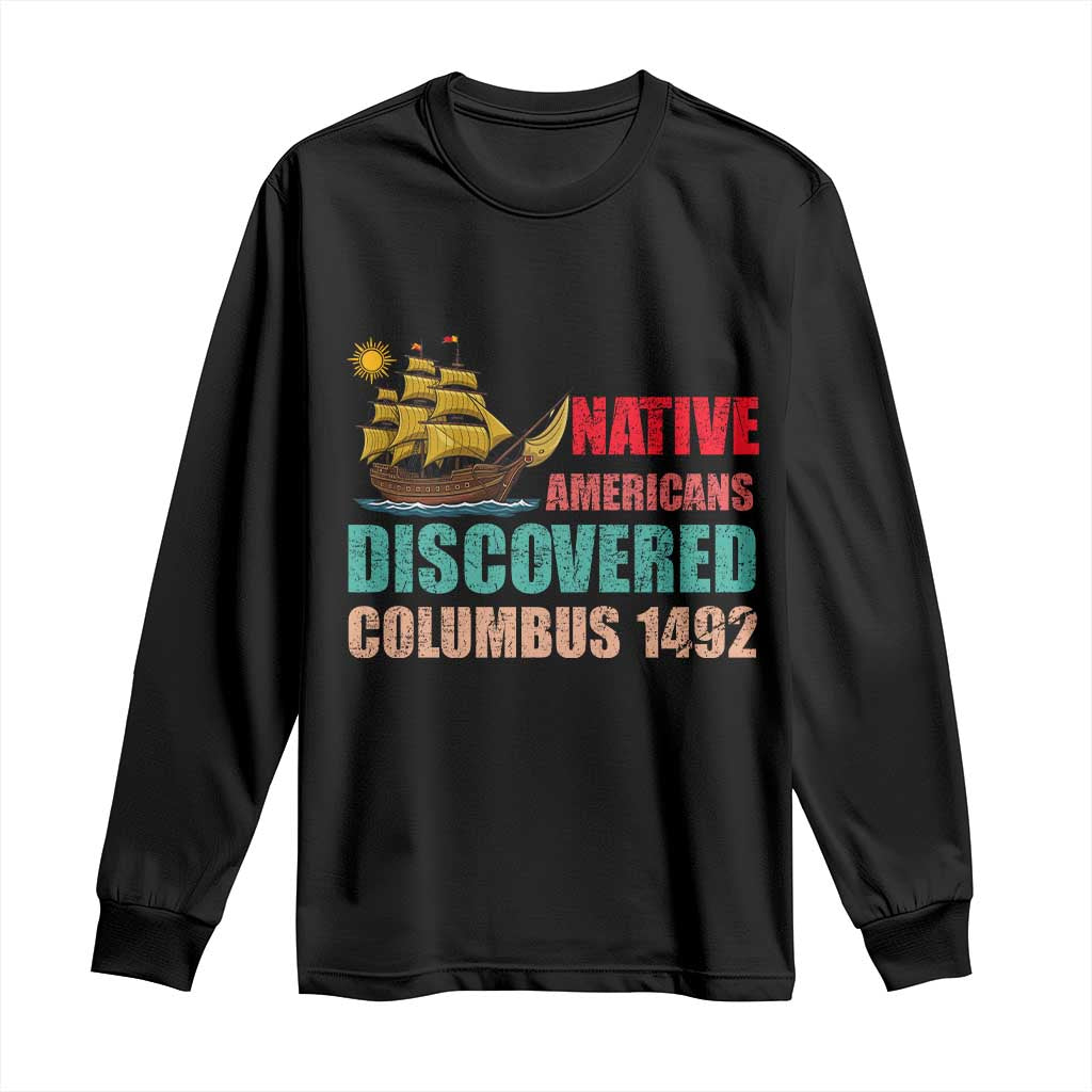 Native American Discovered Columbus 1492 Long Sleeve Shirt Indigenous People TS14 Black Print Your Wear
