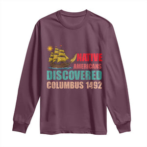 Native American Discovered Columbus 1492 Long Sleeve Shirt Indigenous People TS14 Maroon Print Your Wear