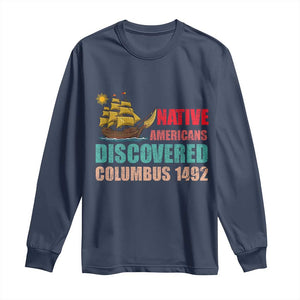 Native American Discovered Columbus 1492 Long Sleeve Shirt Indigenous People TS14 Navy Print Your Wear
