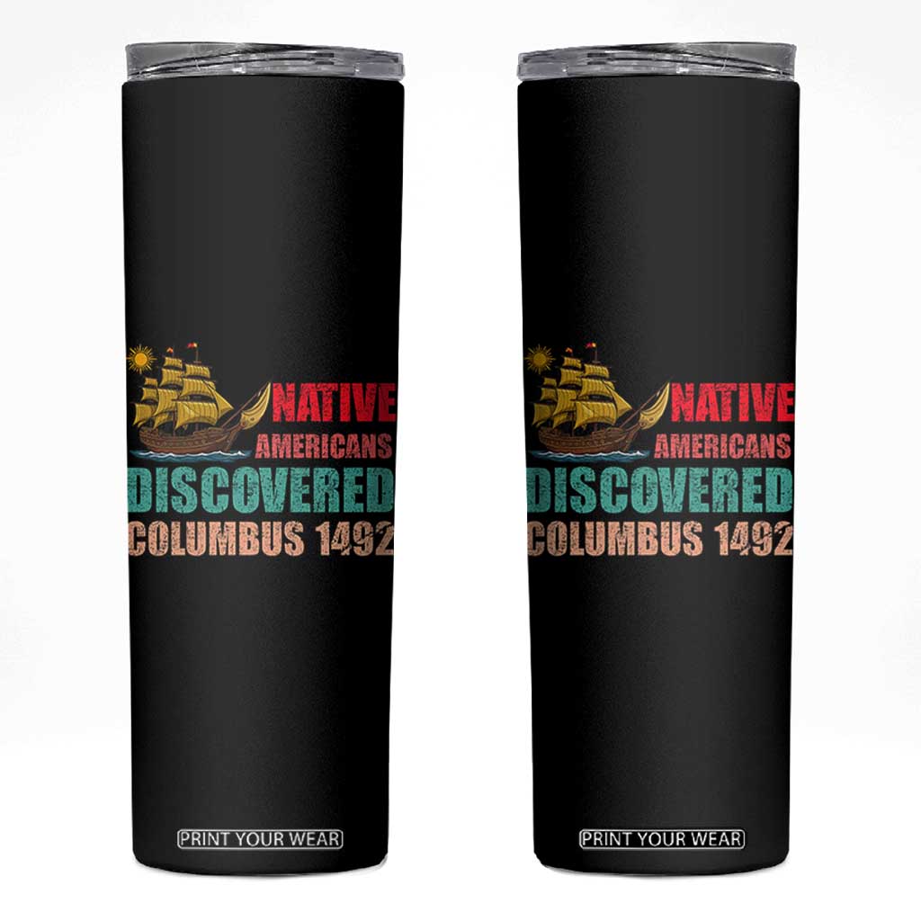 Native American Discovered Columbus 1492 Skinny Tumbler Indigenous People TS14 Black Print Your Wear