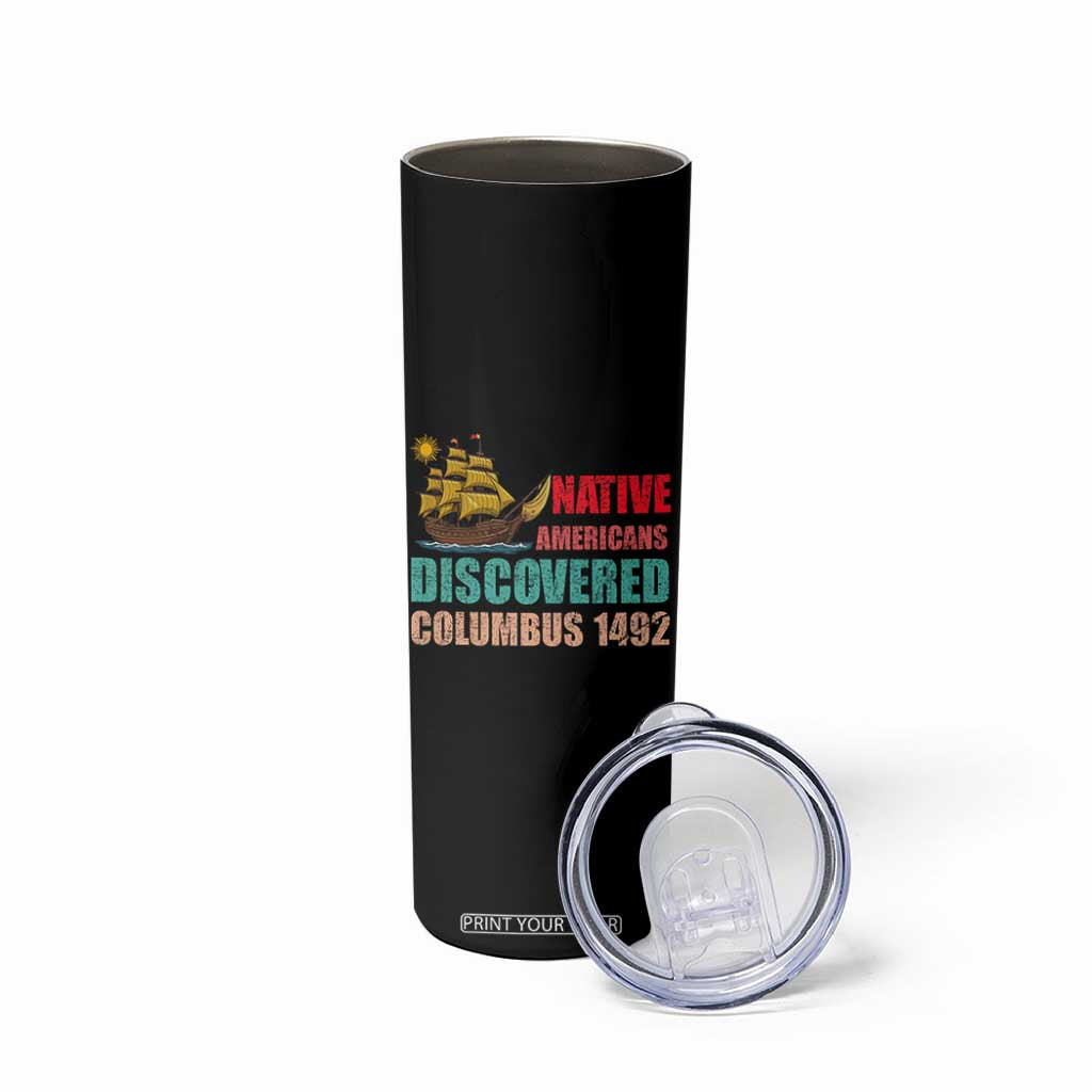 Native American Discovered Columbus 1492 Skinny Tumbler Indigenous People TS14 Print Your Wear