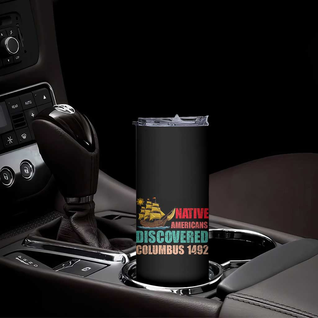 Native American Discovered Columbus 1492 Skinny Tumbler Indigenous People TS14 Print Your Wear
