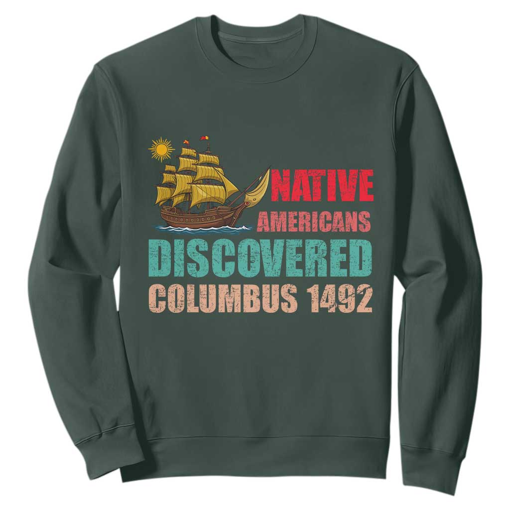 Native American Discovered Columbus 1492 Sweatshirt Indigenous People TS14 Dark Forest Green Print Your Wear