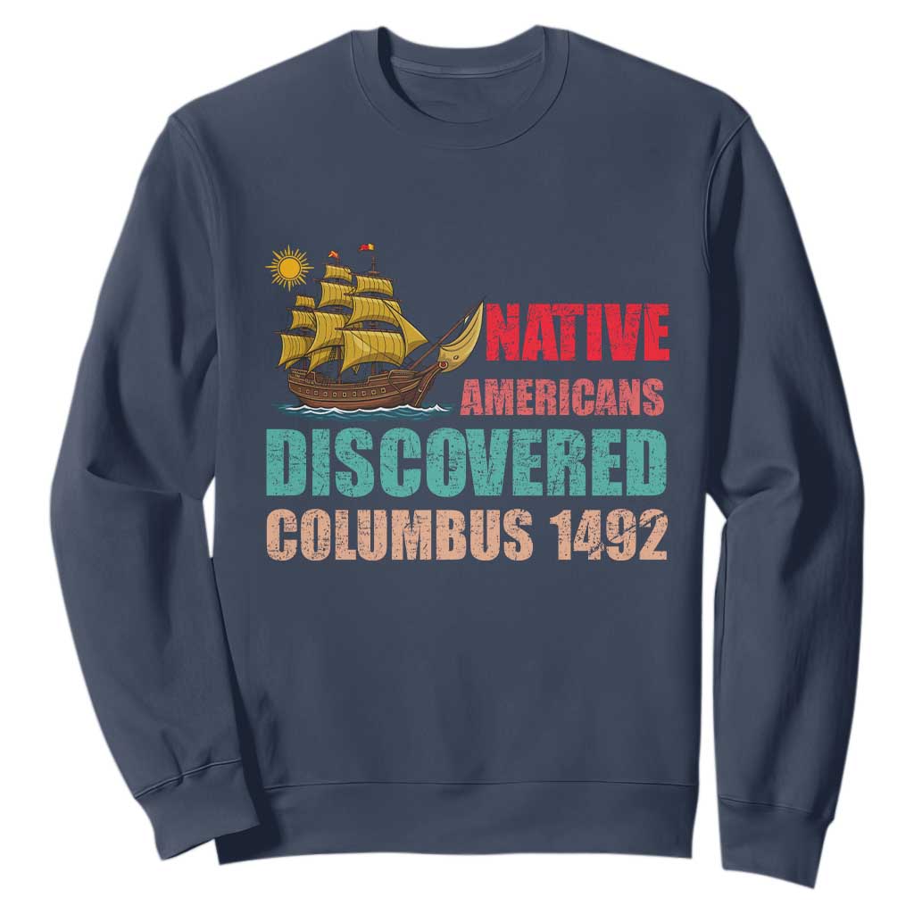 Native American Discovered Columbus 1492 Sweatshirt Indigenous People TS14 Navy Print Your Wear
