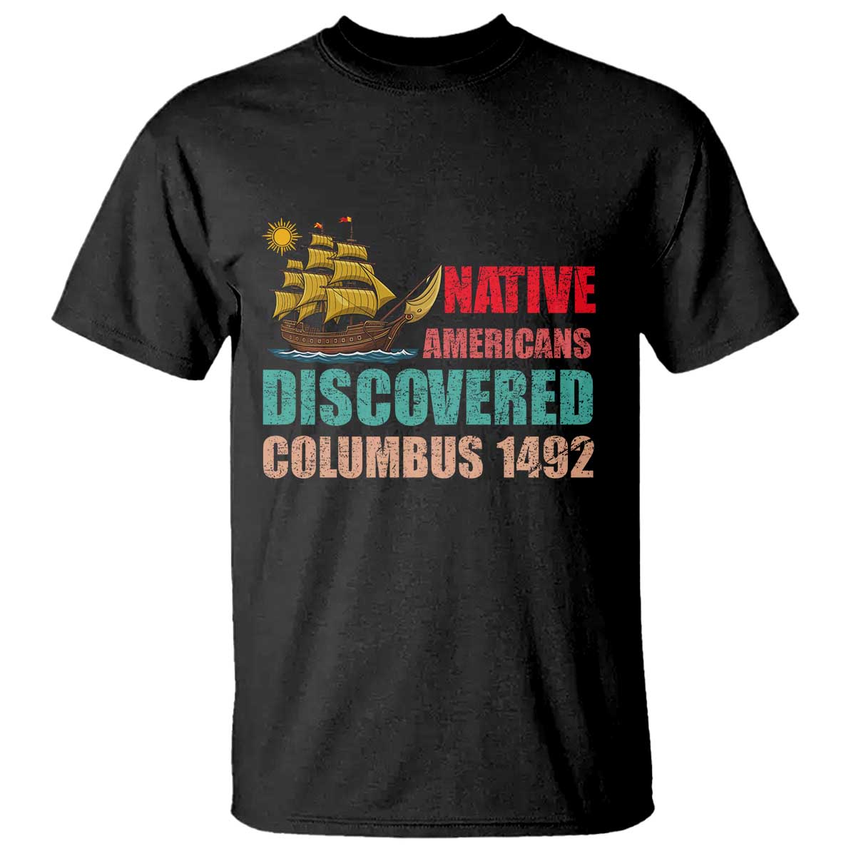 Native American Discovered Columbus 1492 T Shirt Indigenous People TS14 Black Print Your Wear