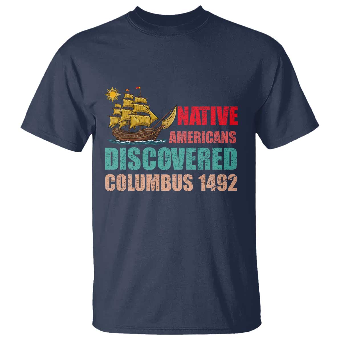 Native American Discovered Columbus 1492 T Shirt Indigenous People TS14 Navy Print Your Wear