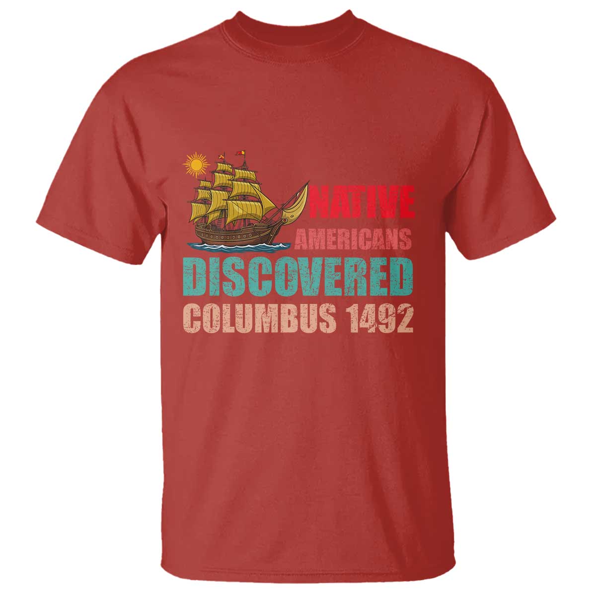 Native American Discovered Columbus 1492 T Shirt Indigenous People TS14 Red Print Your Wear