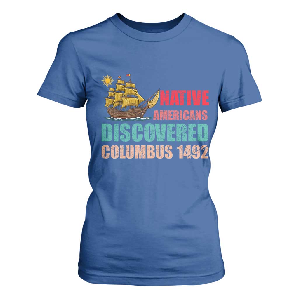 Native American Discovered Columbus 1492 T Shirt For Women Indigenous People TS14 Royal Blue Print Your Wear
