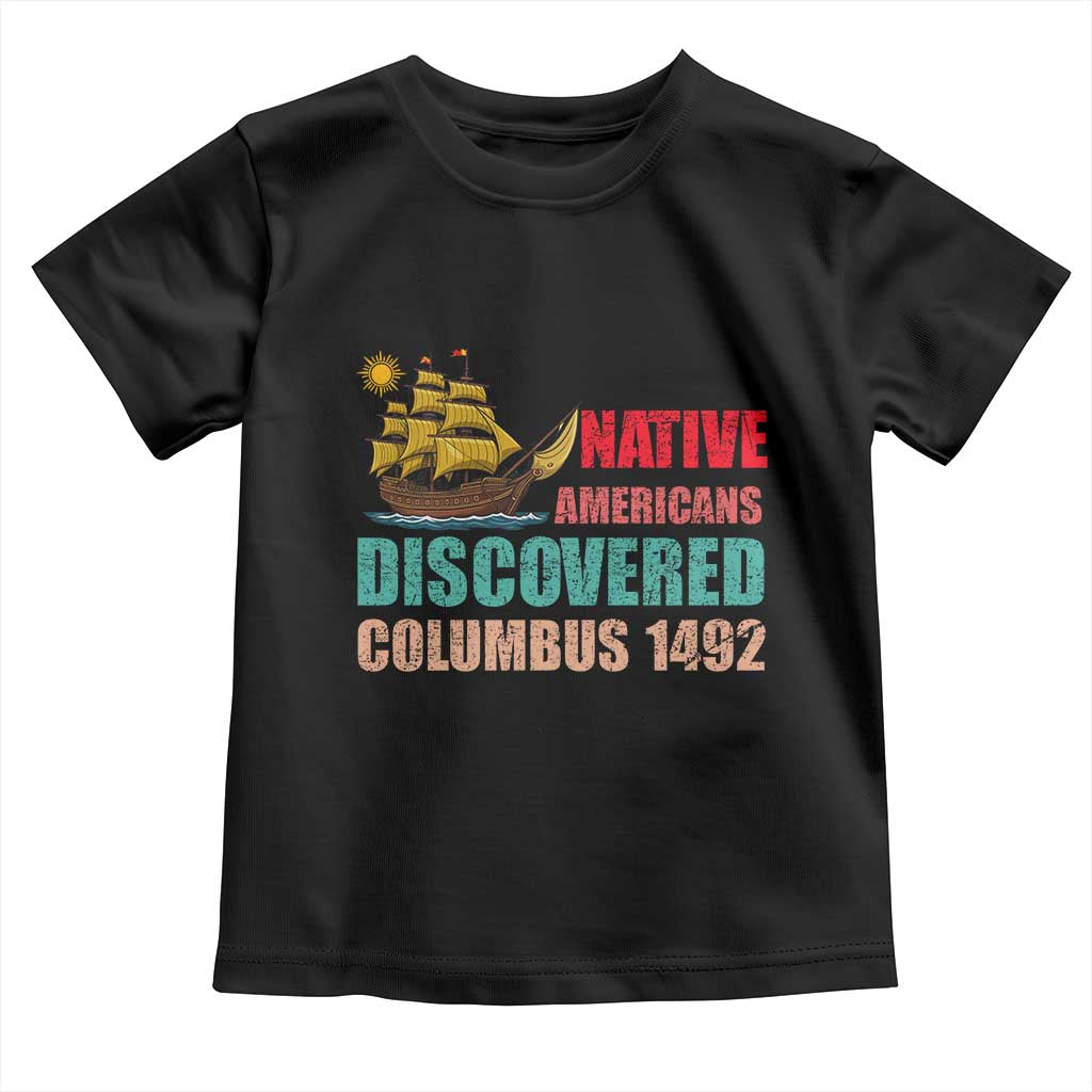 Native American Discovered Columbus 1492 Toddler T Shirt Indigenous People TS14 Black Print Your Wear