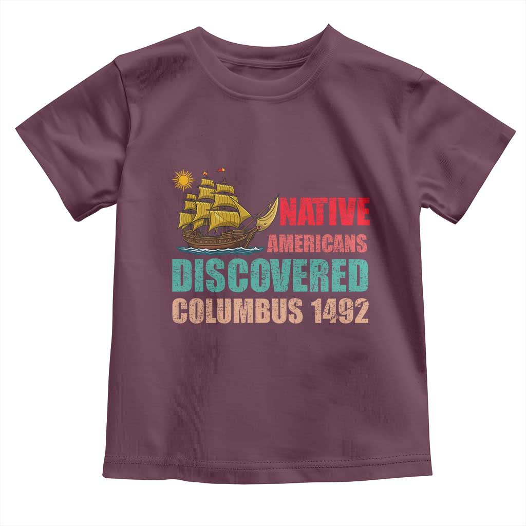 Native American Discovered Columbus 1492 Toddler T Shirt Indigenous People TS14 Maroon Print Your Wear